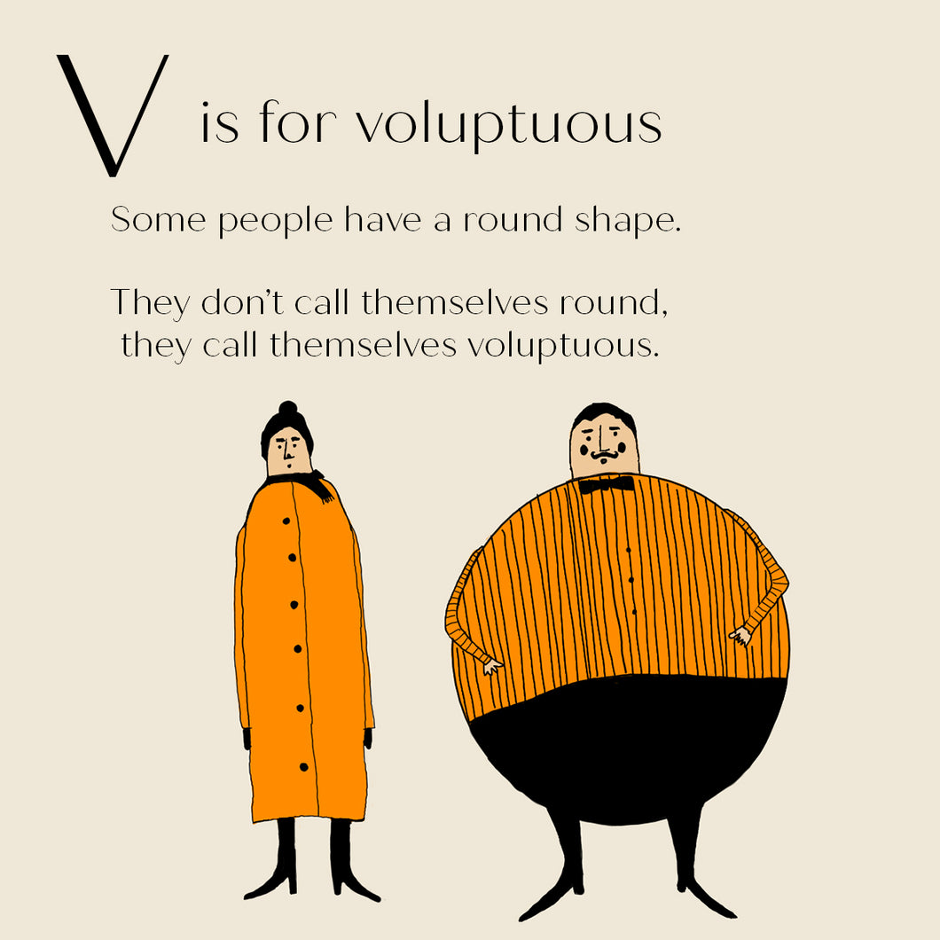 V is for Voluptuous - High Quality Art Print