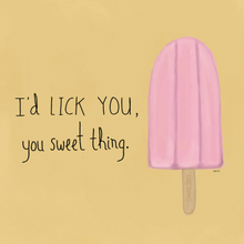 Load image into Gallery viewer, I&#39;d Lick You, You Sweet Thing
